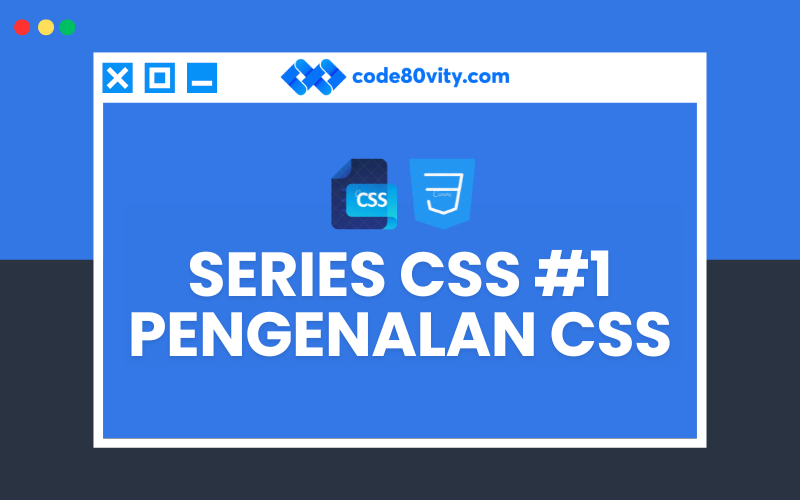 Series Mahir CSS #1 : Pengenalan CSS