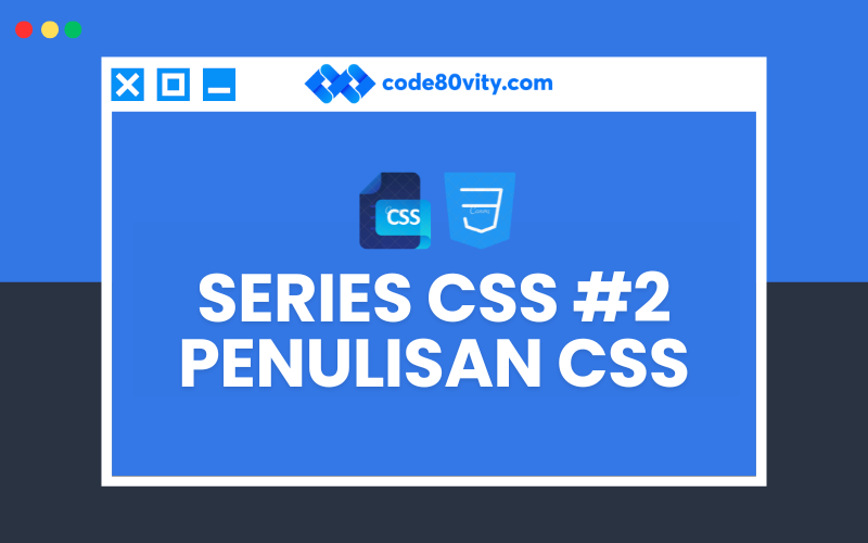 Series Mahir CSS #2 : Penulisan CSS
