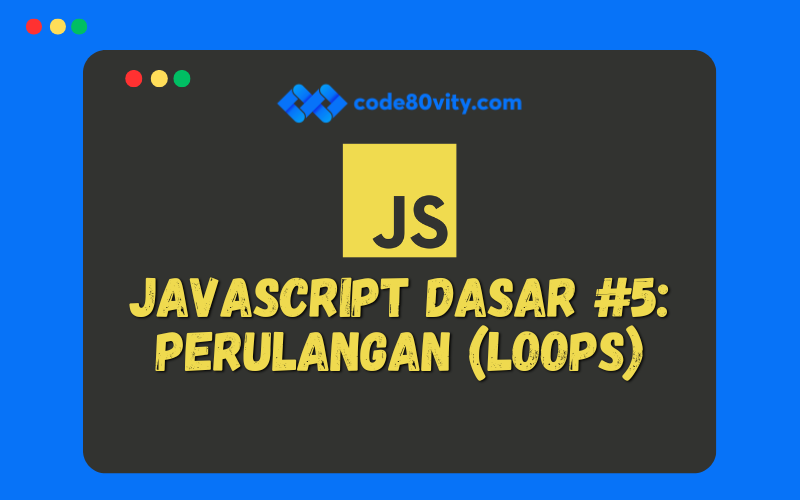 Javascript Dasar #5: Perulangan (Loops)