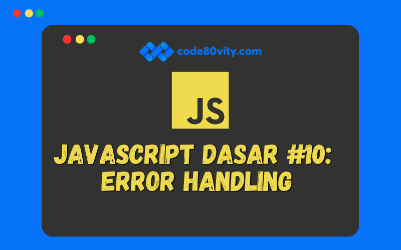 Javascript Dasar #10:  Error Handling