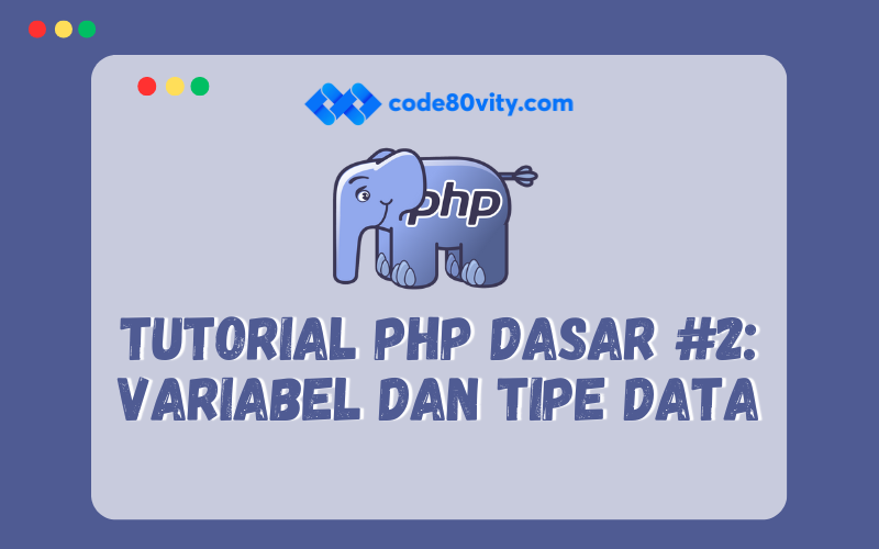 Tutorial PHP Dasar #2: Variabel dan Tipe Data