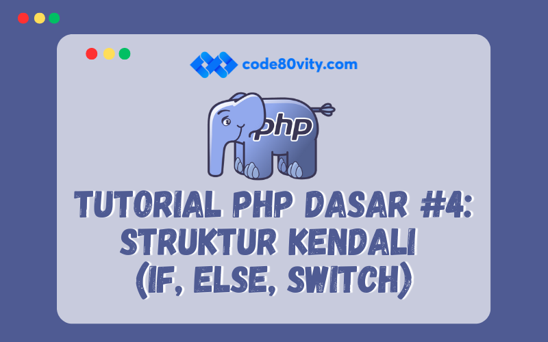 Tutorial PHP Dasar #4: Struktur Kendali  (If, Else, Switch)