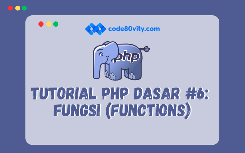 Tutorial PHP Dasar #6:  Fungsi (Functions)
