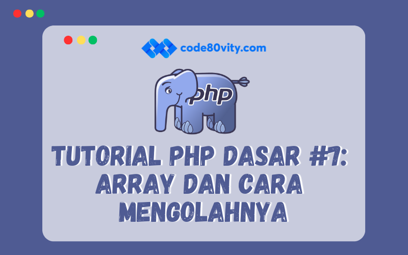 Tutorial PHP Dasar #7:  Array dan Cara  Mengolahnya