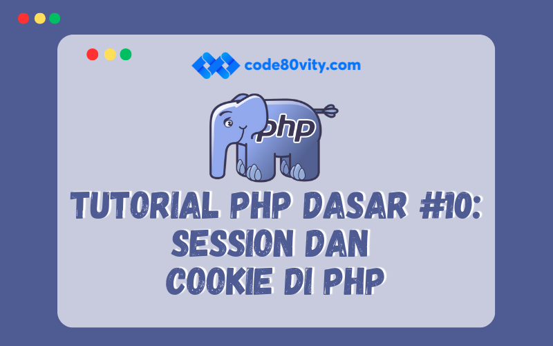 Tutorial PHP Dasar #10: Session dan  Cookie di PHP