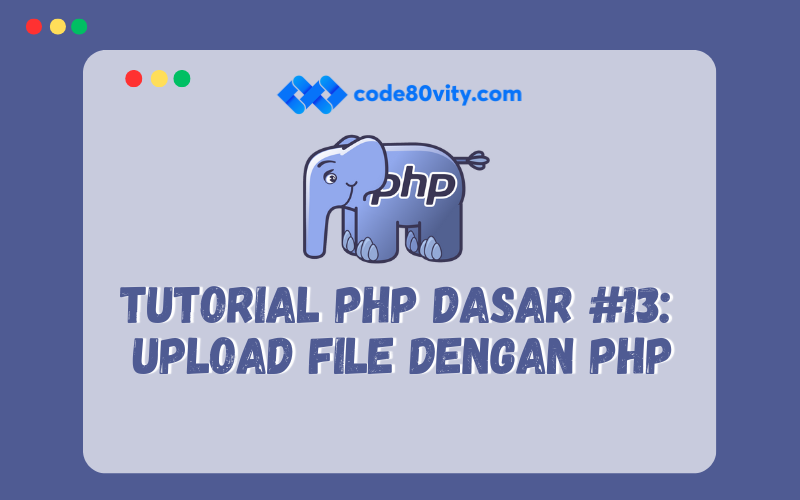  Tutorial PHP Dasar #13:  Upload File dengan PHP