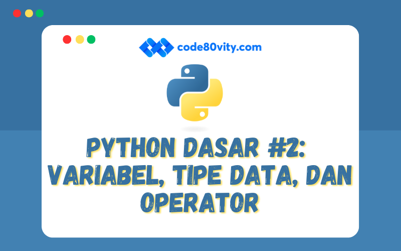 Python Dasar #2:  Variabel, Tipe Data, dan Operator