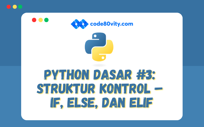 Python Dasar #3:  Struktur Kontrol –  If, Else, dan Elif